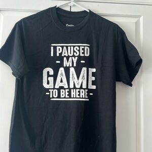 New with no tags Feeling Good Tees  “I Paused My Game To Be Here” size Medium